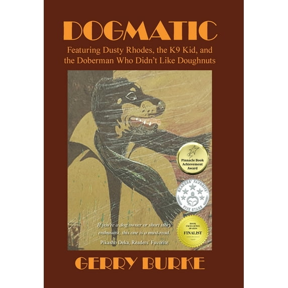 Dogmatic: Featuring Dusty Rhodes, the K9 Kid, and the Doberman Who Didn't Like Doughnuts, (Hardcover)