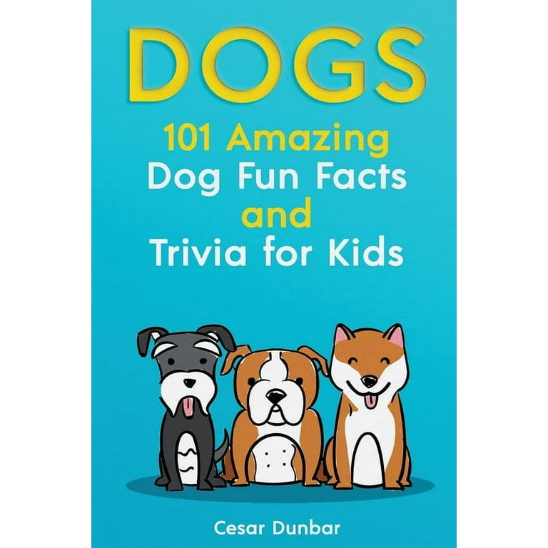 Dogs: 101 Amazing Dog Fun Facts And Trivia For Kids Learn To Love