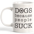 thumbnail image 1 of Dogs Because People Suck 11oz Coffee Mug, 1 of 2