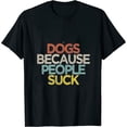 thumbnail image 1 of Dogs Because People Suck - Funny Saying Girls Gift Womens T-Shirt Black, 1 of 5