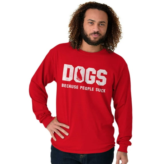 Dogs Because People Suck Pet Lover Long Sleeve TShirt Men Women Brisco Brands S