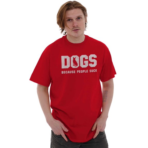 Dogs Because People Suck Pet Lover Men's Graphic T Shirt Tees Brisco Brands S