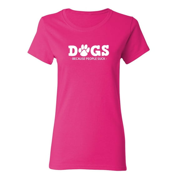 Dogs Because People Suck Sarcastic Novelty Gift Idea Adult Humor Funny Women's Casual Tees