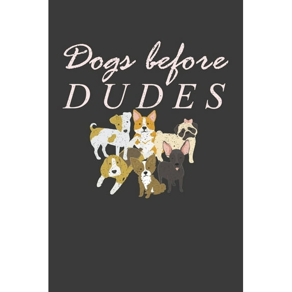Dogs Before Dudes : Awesome Puppy Lover Pet Owner Gift (Paperback)