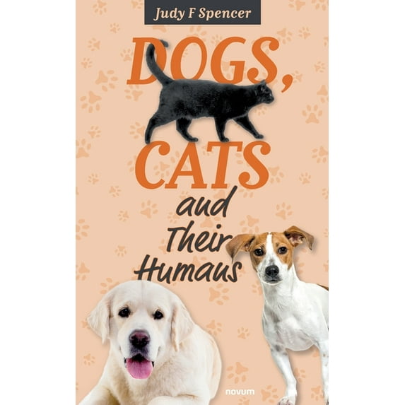 Dogs, Cats and Their Humans Paperback 3991310333 9783991310334 Judy F Spencer