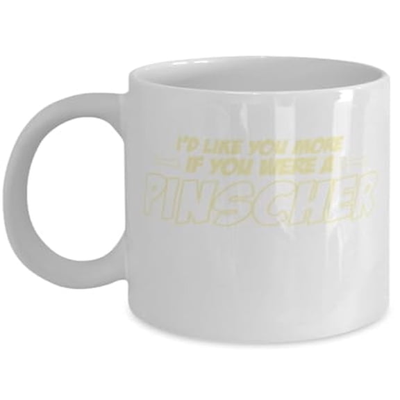 I'd Like You More If You Were A Pinscher - Dog Lover - 11 oz Ceramic Coffee Mug