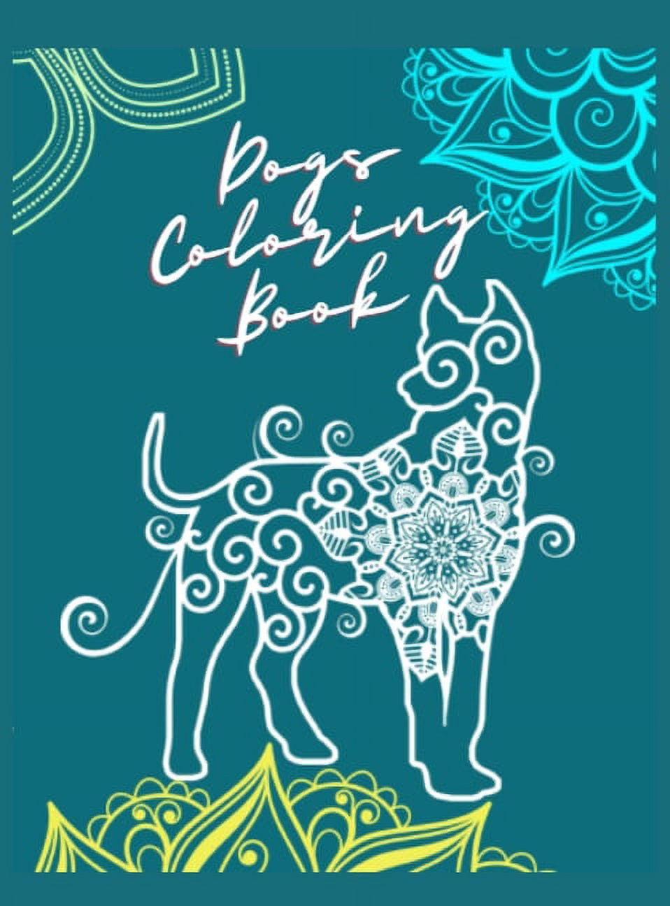 Dogs Coloring Book : Amazing Adult Coloring Book with Fabulous Canines, Puppies and Lovable Dogs Stress Relief Dog Coloring Book with Fun and Relaxing Dog Designs (Hardcover)