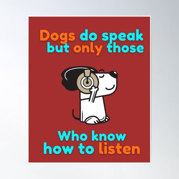 Dogs Do Speak But Only Those Who Know How To Listen Poster Wall Art, Modern Wall Decor, 8x12 UNFRAMED