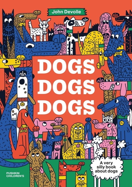 Dogs, Dogs, Dogs: A Very Silly Book about Dogs, (Hardcover)