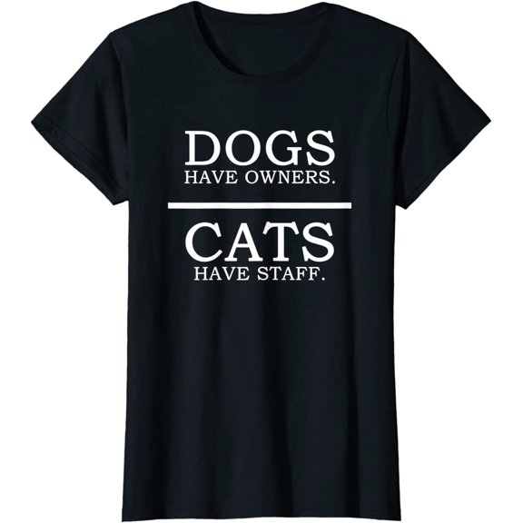 Dogs Have Owners - Cats Have Staff Funny Pet Dog Cat T-Shirt