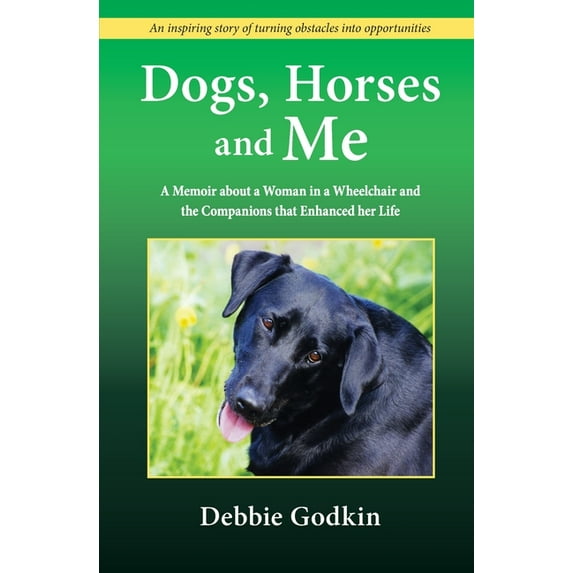 Dogs, Horses and Me: A Memoir about a Woman in a Wheelchair and the Companions that Enhanced her Life, (Paperback)