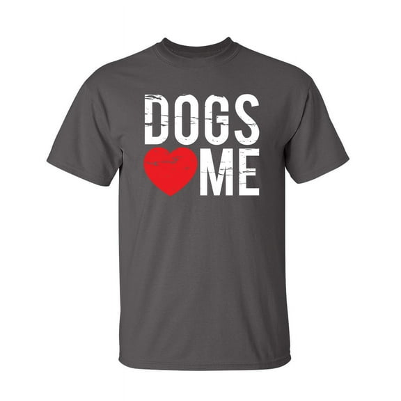 Dogs Love Me Sarcastic Humor Graphic Novelty Super Soft Ring Spun Funny T Shirt