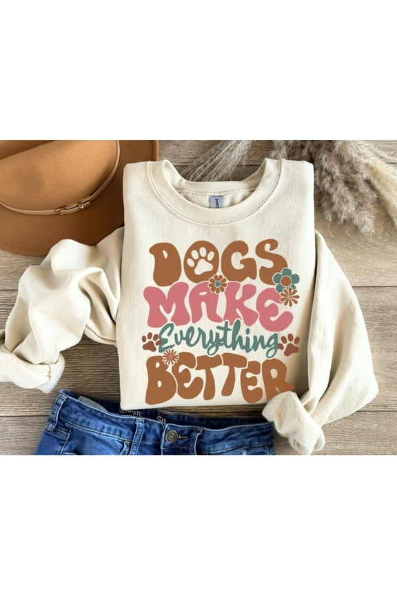 Dogs Make Everything Better TShirt Dog TShirt Dog Hoodie Dog Mom TShirt Dog Lover Shirt Fu