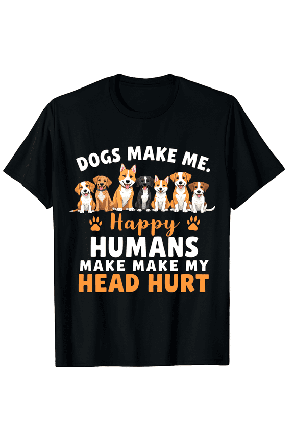 Dogs Make Me Happy - Dog Lover Dog Owner Dog Mom Dog Dad Graphic Crew Neck Short Sleeve T-Shirts (Men's, Women's)