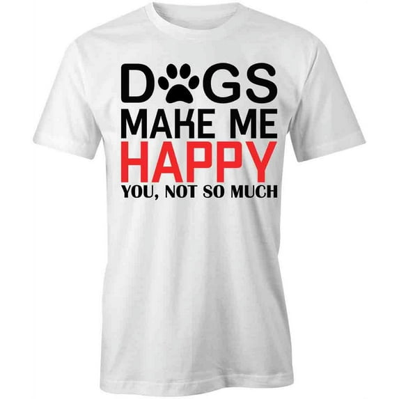 Dogs Make Me Happy T-Shirt | Cute Pets White Tee Gift