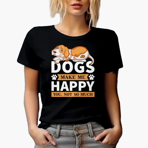 Dogs Make Me Happy, You Not So Much, Black T-Shirt, Small