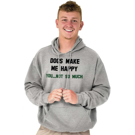 Dogs Make Me Happy You Not So Much Hoodie Sweatshirt Women Men Brisco Brands S