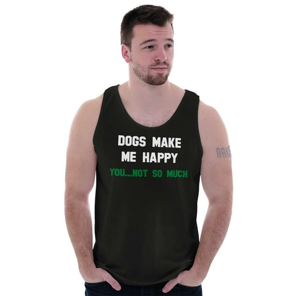 Dogs Make Me Happy You Not So Much Tank Top T Shirts Men Women Brisco Brands S