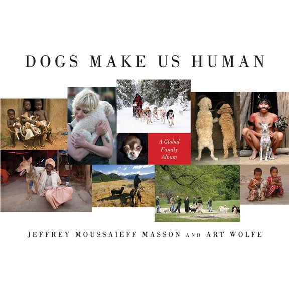 Dogs Make Us Human : A Global Family Album