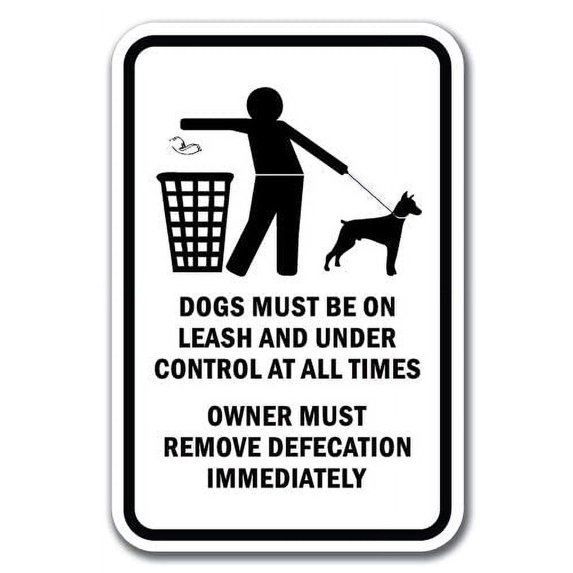 Dogs Must Be On Leash And Under Control At All Times Owner Must Remove Defecation Immediately Sign 12" x 18" Heavy Gauge Aluminum Signs