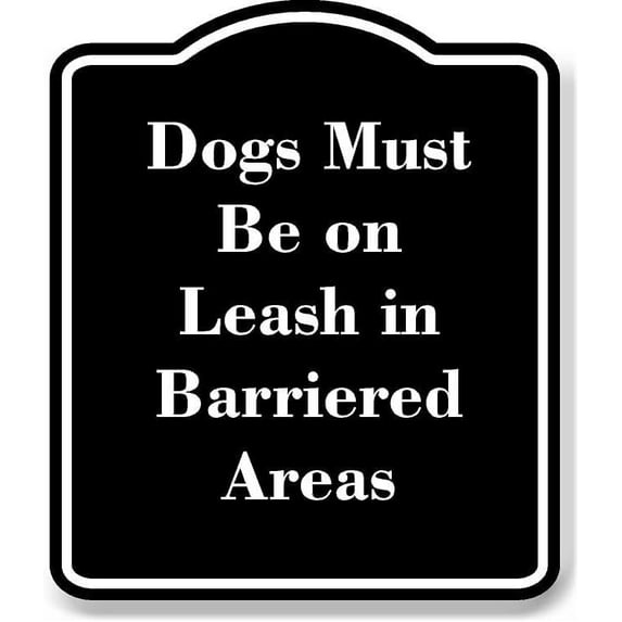 Dogs Must Be on Leash in Barriered Areas BLACK Aluminum Composite Sign 15''x18''