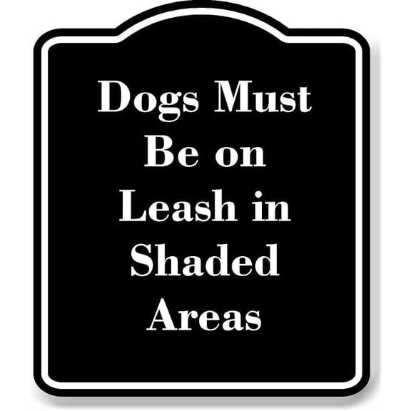 Dogs Must Be on Leash in Shaded Areas BLACK Aluminum Composite Sign 8.5''x10''