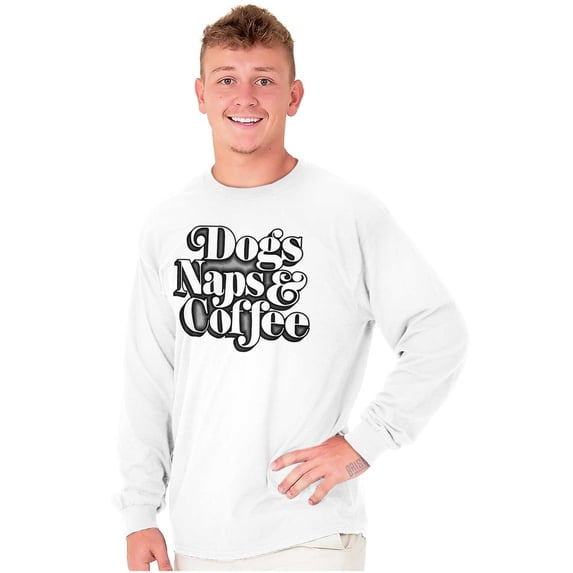 Dogs Naps Coffee Funny Hobby Pet Long Sleeve TShirt Men Women Brisco Brands M