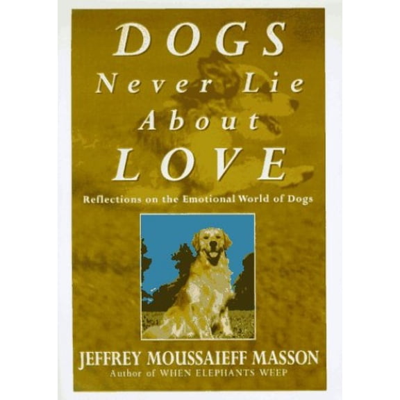 Pre-Owned Dogs Never Lie About Love: Reflections on the Emotional World of Dogs (Hardcover) 0609600575 9780609600573