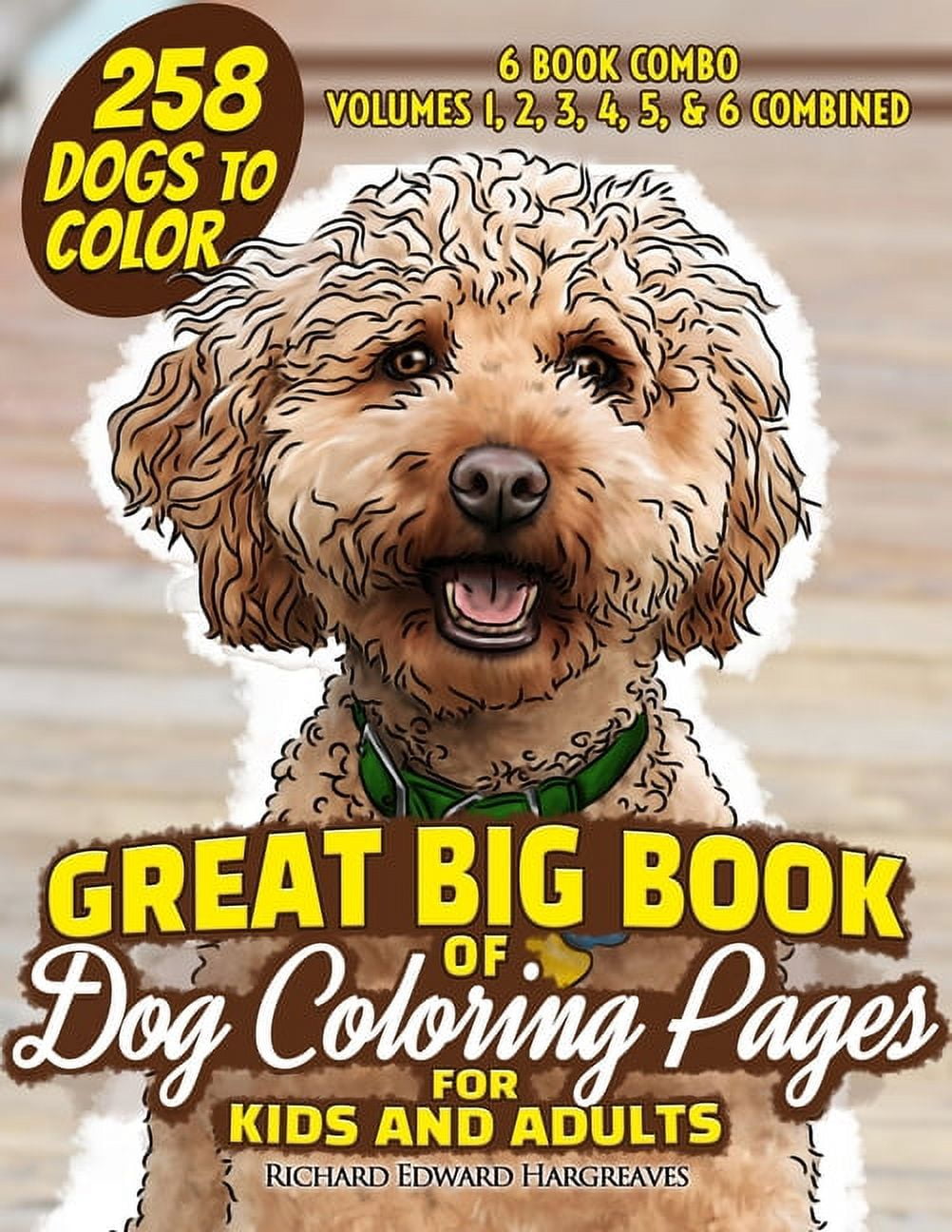 Dogs and Puppies Coloring Books: GREAT BIG BOOK of Dog Coloring Pages for Kids and Adults: 258 Dogs to Color - Volumes 1, 2, 3, 4, 5 & 6 Combined: 6 book combo of Dog Coloring Pages Book Series (Paper