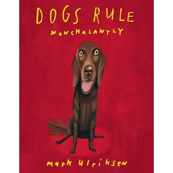 Pre-Owned Dogs Rule Nonchalantly (Hardcover) 1939621100 9781939621108