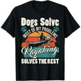 thumbnail image 1 of Dogs Solve Most Of My Problems Kayaking Solves The Rest Women T-Shirt Black 2X-Large, 1 of 4
