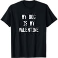 thumbnail image 1 of Dogs Valentines Day Gift, My Dog Is My Valentine T-Shirt T-Shirt, 1 of 4