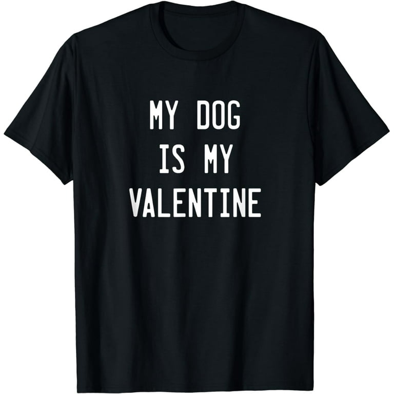 Dogs Valentines Day Gift, My Dog Is My Valentine T-Shirt T-Shirt Dogs Valentines Day Gift, My Dog Is My Valentine T-Shirt T-Shirt