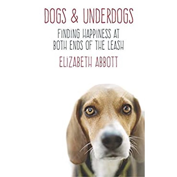 Pre-Owned Dogs and Underdogs: Finding Happiness at Both Ends of the Leash (Hardcover) 067006825X 9780670068258