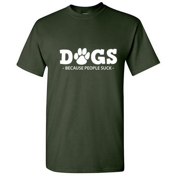Dogs because People Suck Sarcastic Humor Graphic Funny T Shirt