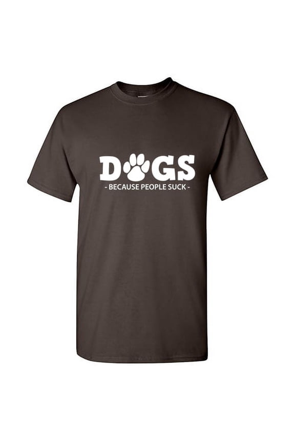 Dogs because People Suck Sarcastic Humor Graphic Funny T Shirt