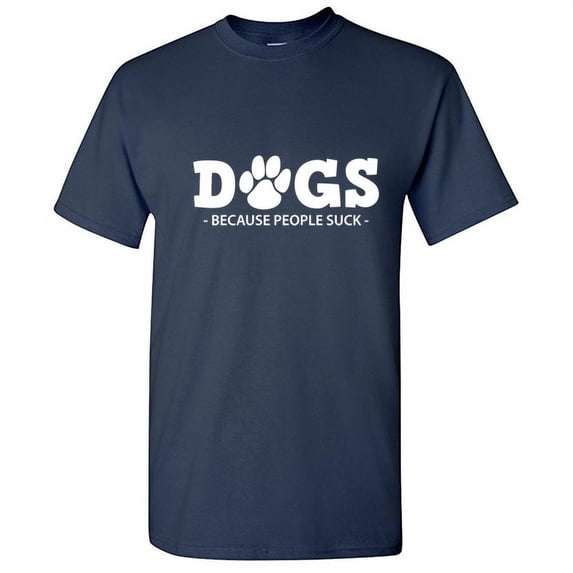 Dogs because People Suck Sarcastic Humor Graphic Funny T Shirt