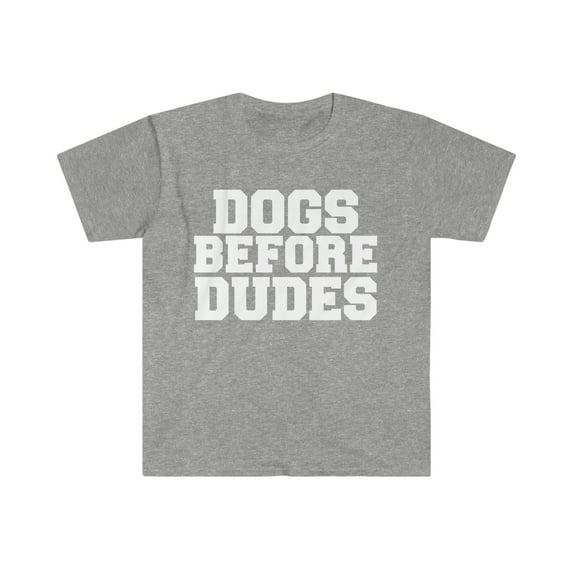 Dogs before dudes Unisex T-shirt S-3XL Dog Lover Dog Owner