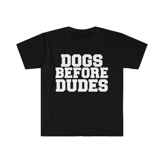 Dogs before dudes Unisex T-shirt S-3XL Dog Lover Dog Owner