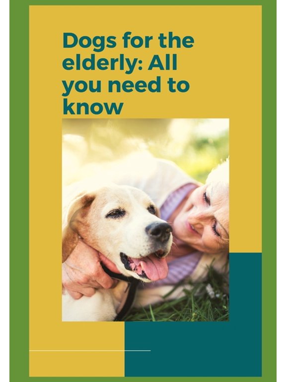 Dogs for the elderly: Everything you need to know before getting a new companion! (Paperback) by Paul Fink