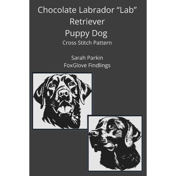 Dogs in Cross Stitch Chocolate "Lab" Labrador Retriever Puppy Dog Cross Stitch Pattern, Book 15, (Paperback)