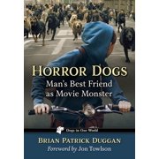 Dogs in Our World Horror Dogs Mans Best Friend as Movie Monster, Paperback