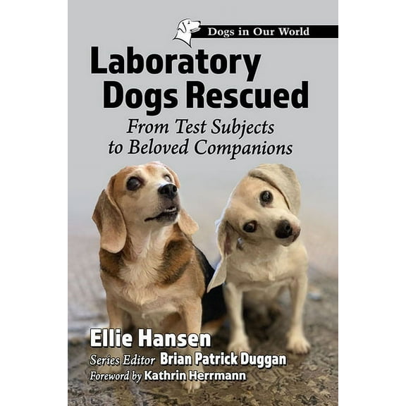 Dogs in Our World: Laboratory Dogs Rescued: From Test Subjects to Beloved Companions (Paperback)