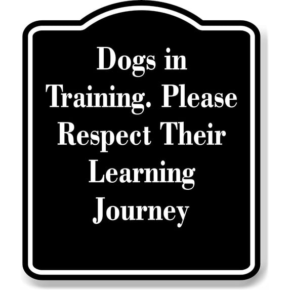 Dogs in Training. please respect learning black Aluminum Composite Sign, 20"x24"