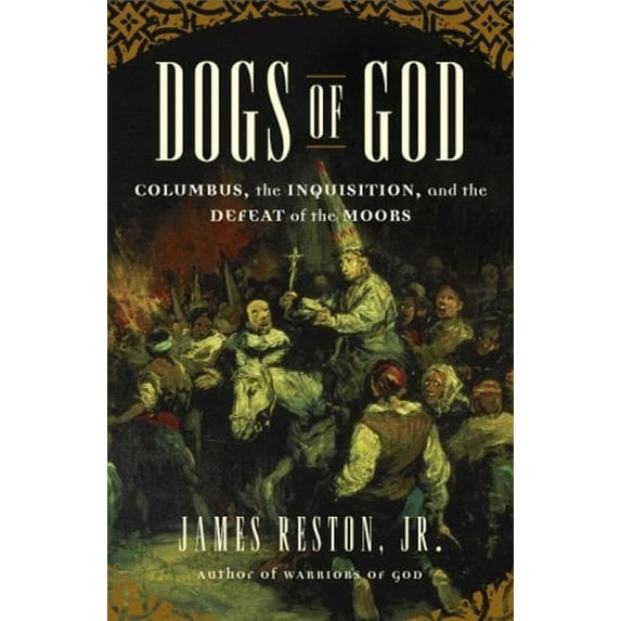 Pre-Owned Dogs of God: Columbus, the Inquisition, and the Defeat of the Moors (Hardcover) 0385508484 9780385508483