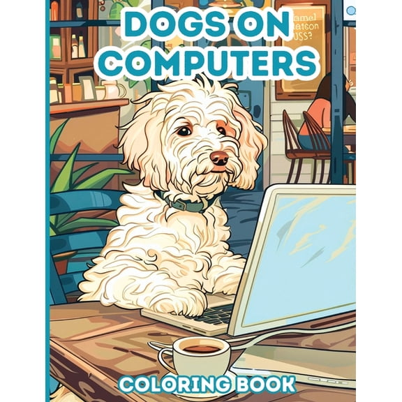 Dogs on Computers: 40 Coloring Pages for Adults, Teens (Paperback)