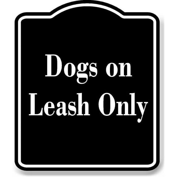 Dogs on Leash Only BLACK Aluminum Composite Sign 20''x24''