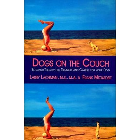 Dogs on the Couch: Behavior Therapy for Training and Caring for Your Dog (Hardcover) by Larry Lachman, Frank Mickadiet, Frank Mickadeit