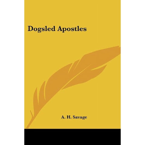 Dogsled Apostles Paperback 1432579509 9781432579500 A. H. Savage
