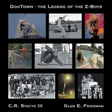 C R STECYK; GLEN E FRIEDMAN Dogtown: The Legend of the Z-Boys (Hardcover)